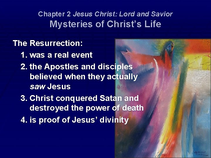 Chapter 2 Jesus Christ: Lord and Savior Mysteries of Christ’s Life The Resurrection: 1.