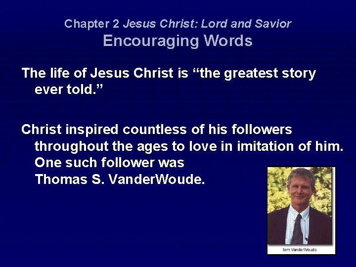 Chapter 2 Jesus Christ: Lord and Savior Encouraging Words The life of Jesus Christ