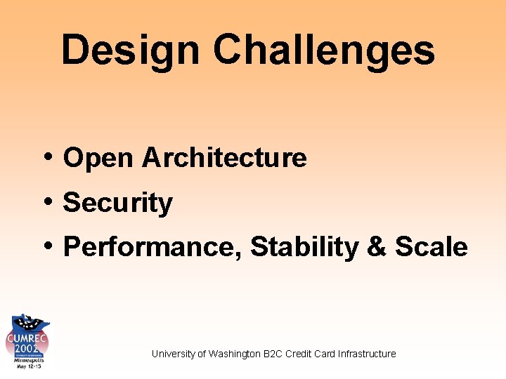 Design Challenges • Open Architecture • Security • Performance, Stability & Scale University of