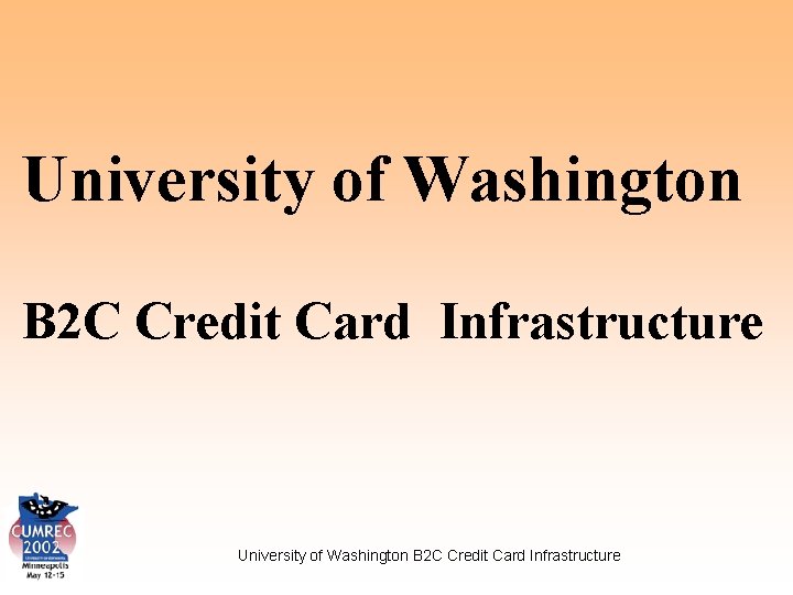 University of Washington B 2 C Credit Card Infrastructure 