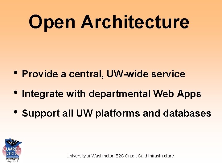Open Architecture • Provide a central, UW-wide service • Integrate with departmental Web Apps