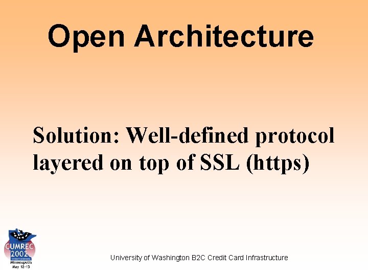 Open Architecture Solution: Well-defined protocol layered on top of SSL (https) University of Washington
