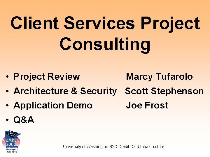 Client Services Project Consulting • Project Review Marcy Tufarolo • Architecture & Security Scott