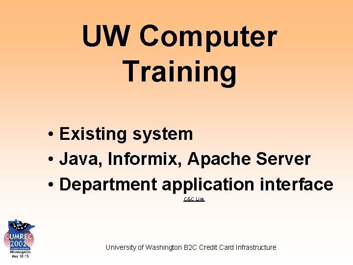 UW Computer Training • Existing system • Java, Informix, Apache Server • Department application