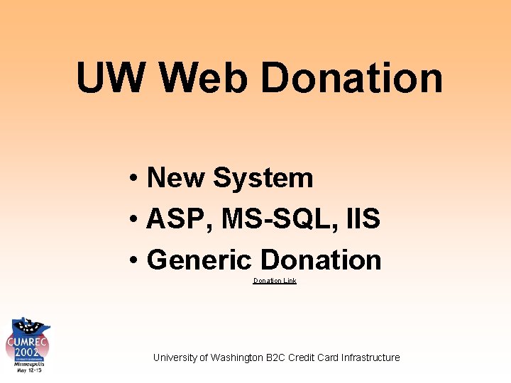 UW Web Donation • New System • ASP, MS-SQL, IIS • Generic Donation Link