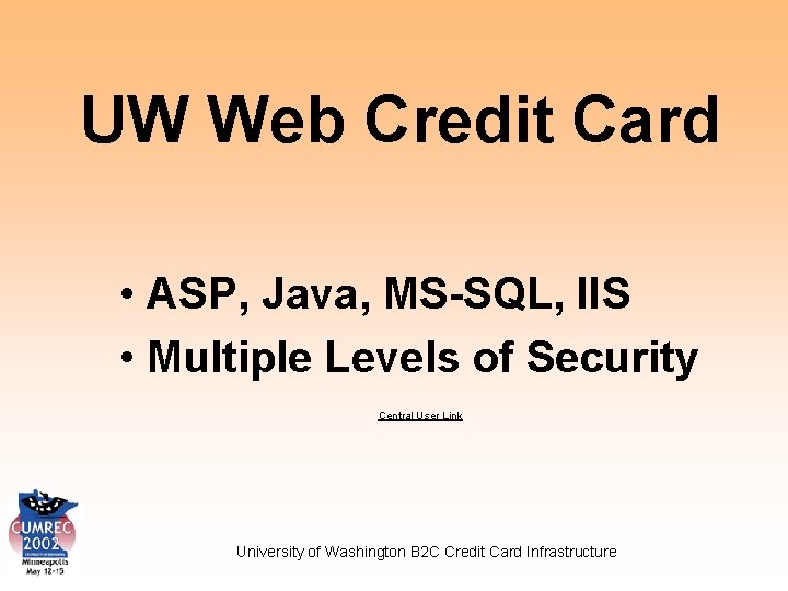 UW Web Credit Card • ASP, Java, MS-SQL, IIS • Multiple Levels of Security