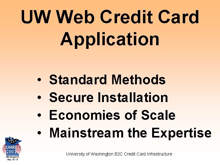 UW Web Credit Card Application • • Standard Methods Secure Installation Economies of Scale