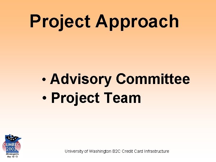 Project Approach • Advisory Committee • Project Team University of Washington B 2 C