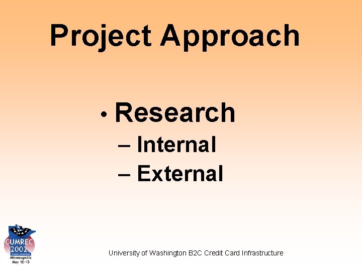 Project Approach • Research – Internal – External University of Washington B 2 C