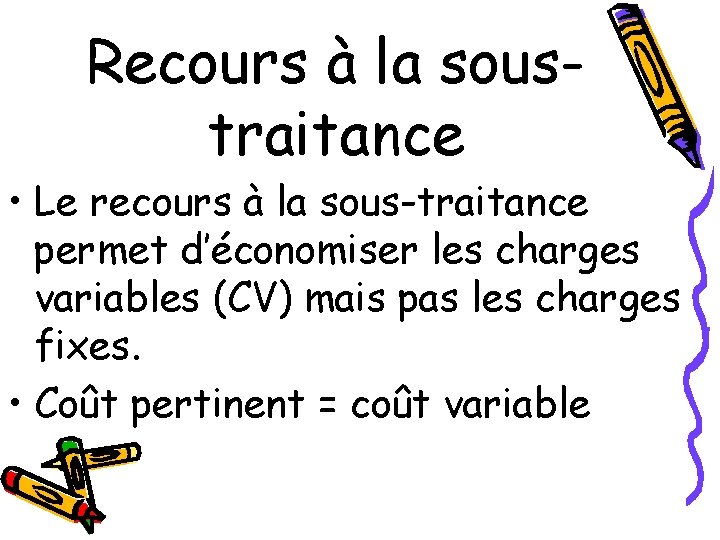 Recours à la soustraitance • Le recours à la sous-traitance permet d’économiser les charges