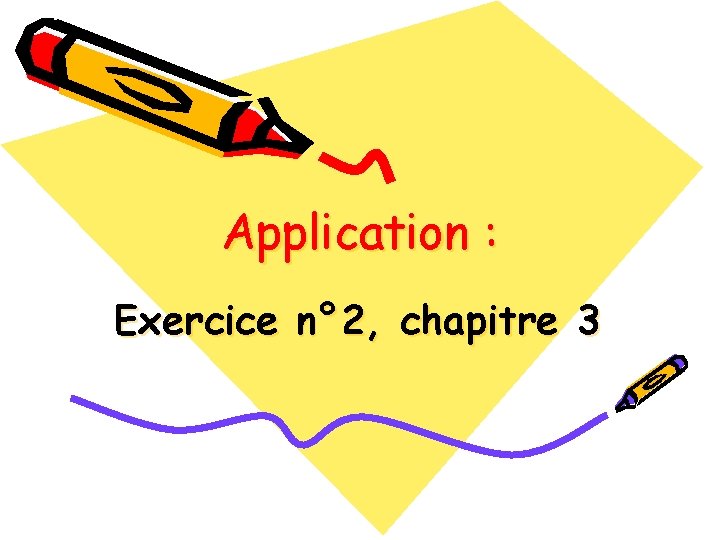 Application : Exercice n° 2, chapitre 3 