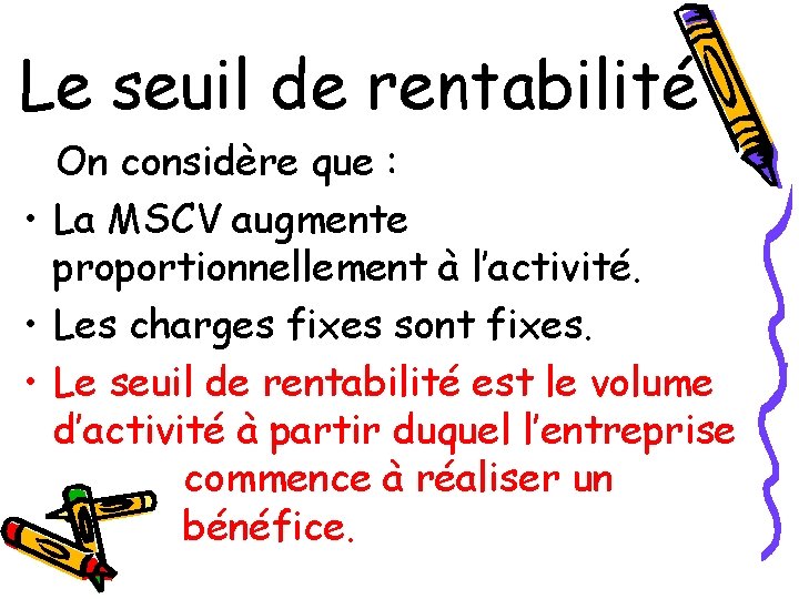 Le seuil de rentabilité On considère que : • La MSCV augmente proportionnellement à