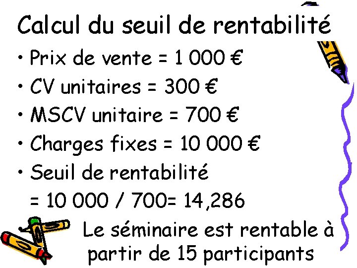 Calcul du seuil de rentabilité • Prix de vente = 1 000 € •