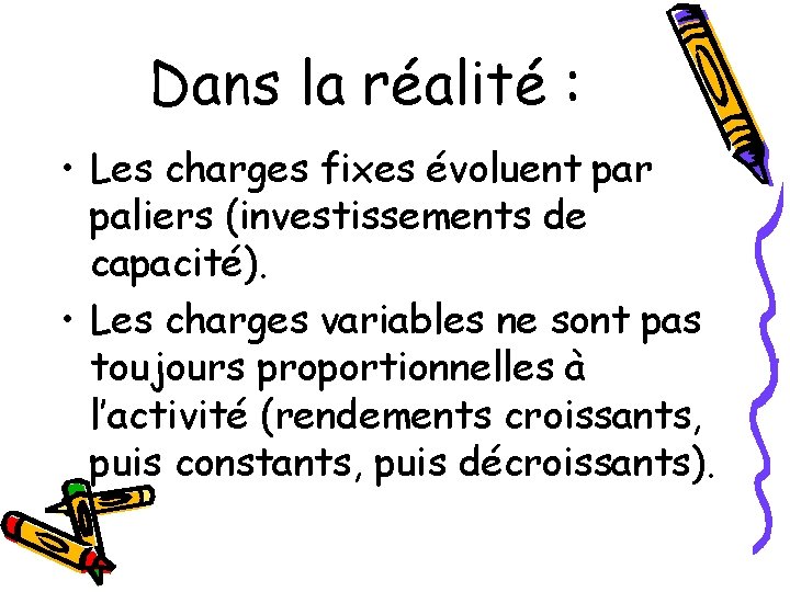 Dans la réalité : • Les charges fixes évoluent par paliers (investissements de capacité).