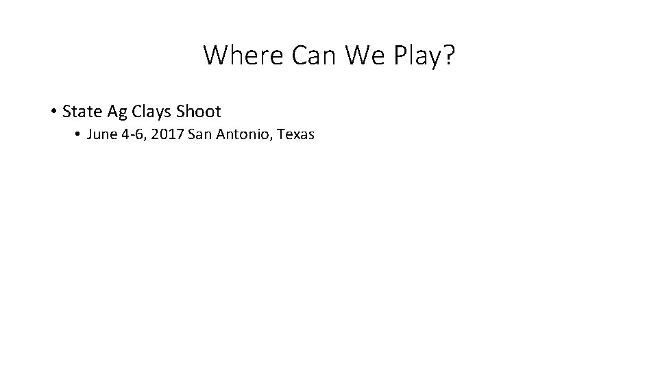 Where Can We Play? • State Ag Clays Shoot • June 4 -6, 2017