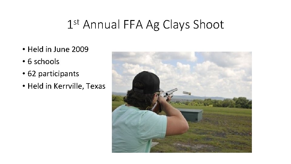 1 st Annual FFA Ag Clays Shoot • Held in June 2009 • 6