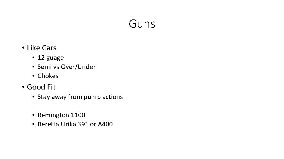 Guns • Like Cars • 12 guage • Semi vs Over/Under • Chokes •