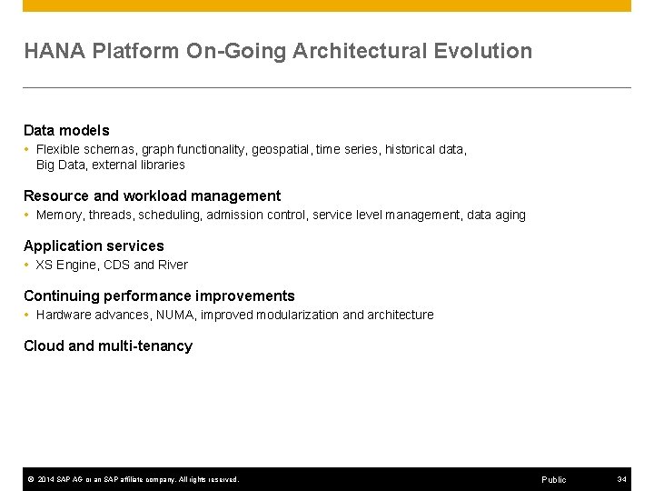 HANA Platform On-Going Architectural Evolution Data models Flexible schemas, graph functionality, geospatial, time series,