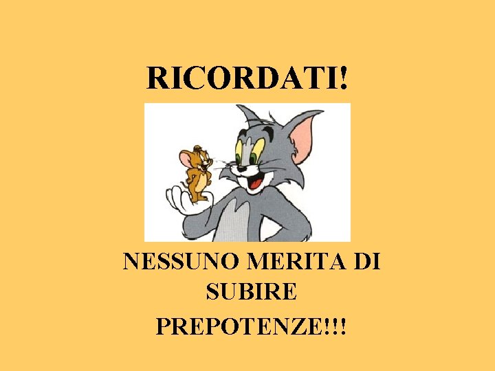 RICORDATI! NESSUNO MERITA DI SUBIRE PREPOTENZE!!! 