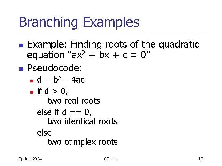 Branching Examples n n Example: Finding roots of the quadratic equation “ax 2 +