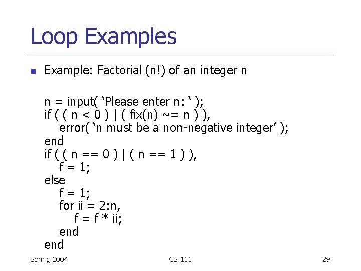 Loop Examples n Example: Factorial (n!) of an integer n n = input( ‘Please