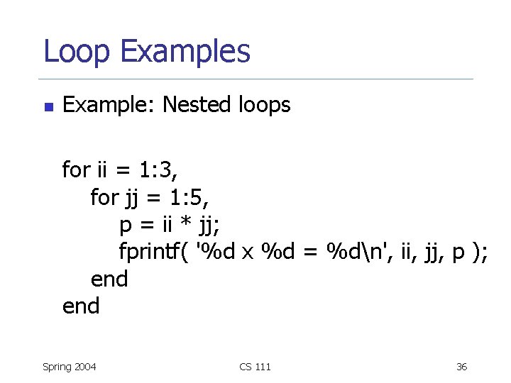 Loop Examples n Example: Nested loops for ii = 1: 3, for jj =