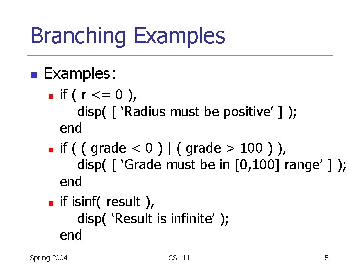 Branching Examples n Examples: n n n if ( r <= 0 ), disp(