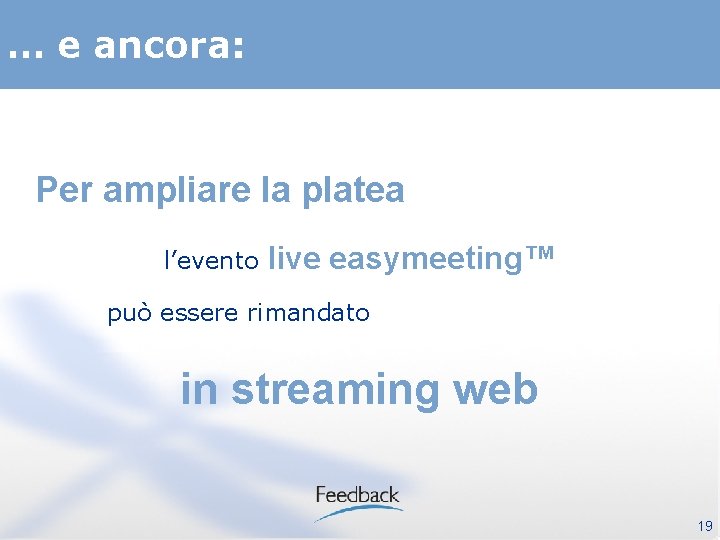 … e ancora: Per ampliare la platea l’evento live easymeeting™ può essere rimandato in