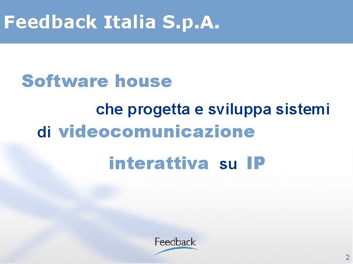 Feedback Italia S. p. A. Software house che progetta e sviluppa sistemi di videocomunicazione