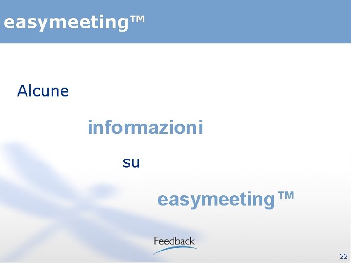 easymeeting™ Alcune informazioni su easymeeting™ 22 