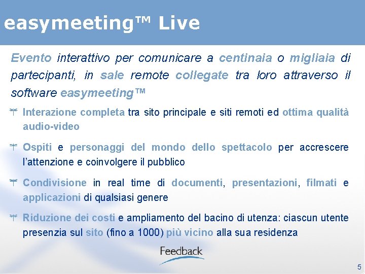 easymeeting™ Live Evento interattivo per comunicare a centinaia o migliaia di partecipanti, in sale