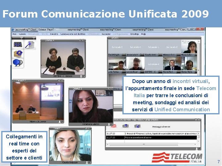 Forum Comunicazione Unificata 2009 Dopo un anno di incontri virtuali, l’appuntamento finale in sede