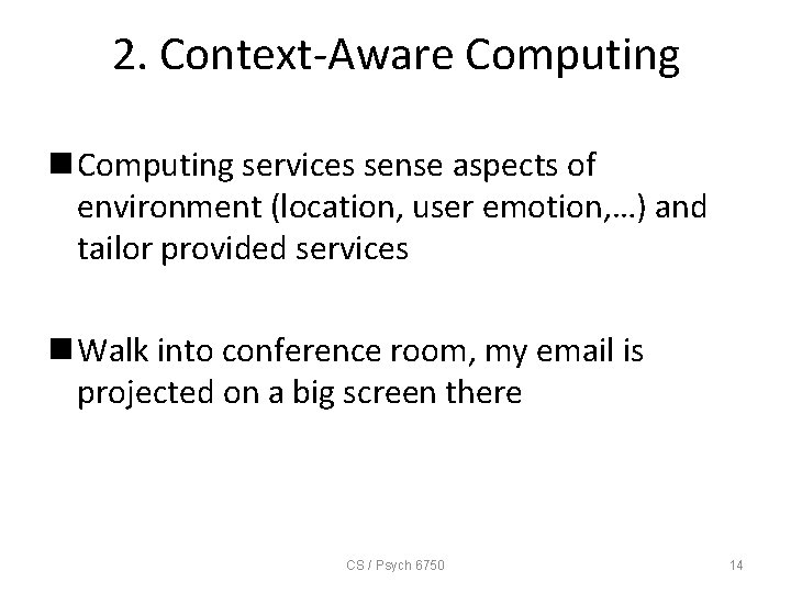 2. Context-Aware Computing n Computing services sense aspects of environment (location, user emotion, …)