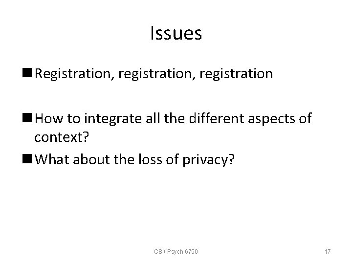 Issues n Registration, registration n How to integrate all the different aspects of context?