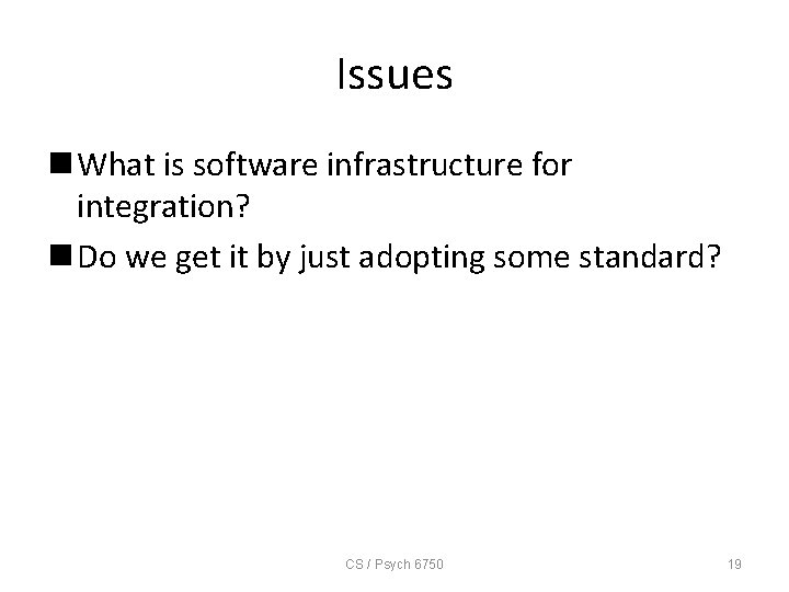 Issues n What is software infrastructure for integration? n Do we get it by