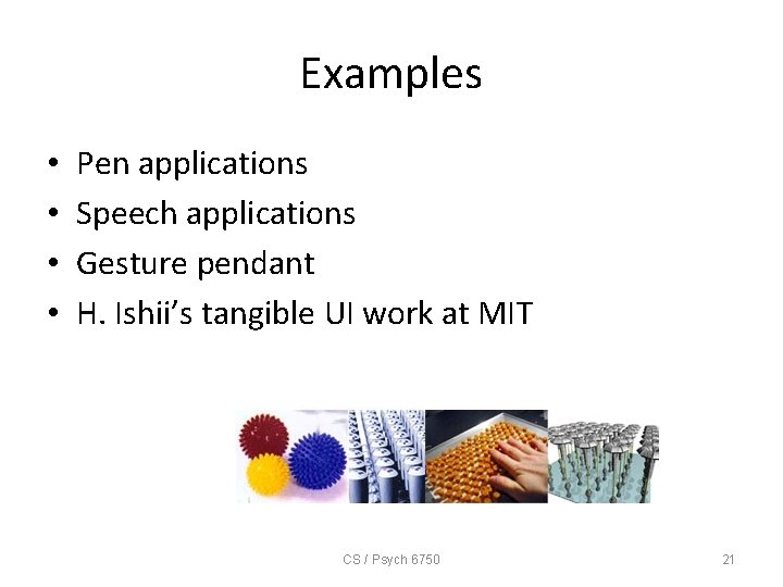 Examples • • Pen applications Speech applications Gesture pendant H. Ishii’s tangible UI work