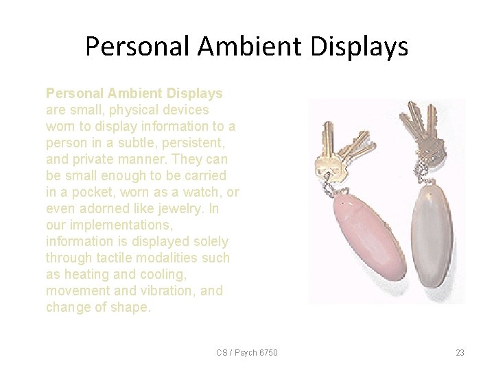 Personal Ambient Displays are small, physical devices worn to display information to a person