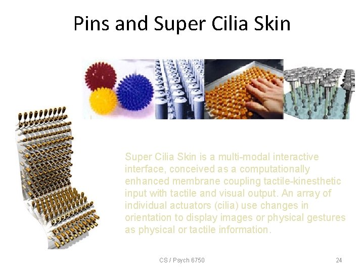 Pins and Super Cilia Skin is a multi-modal interactive interface, conceived as a computationally