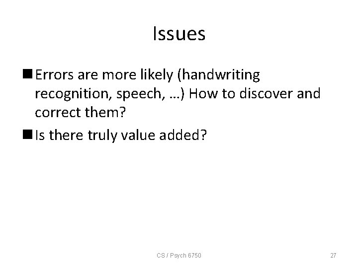 Issues n Errors are more likely (handwriting recognition, speech, …) How to discover and