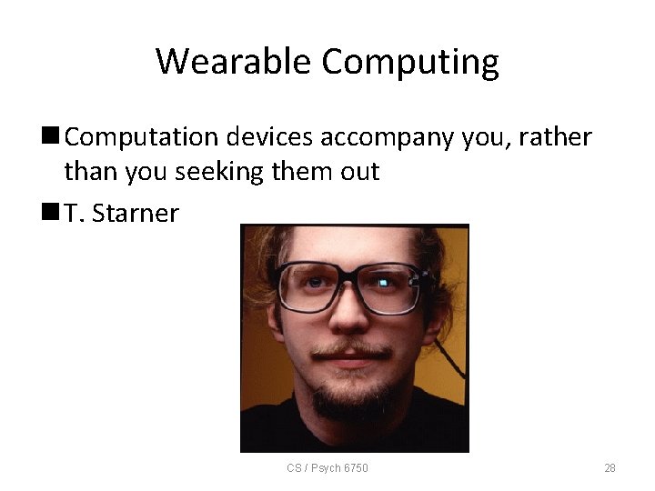 Wearable Computing n Computation devices accompany you, rather than you seeking them out n