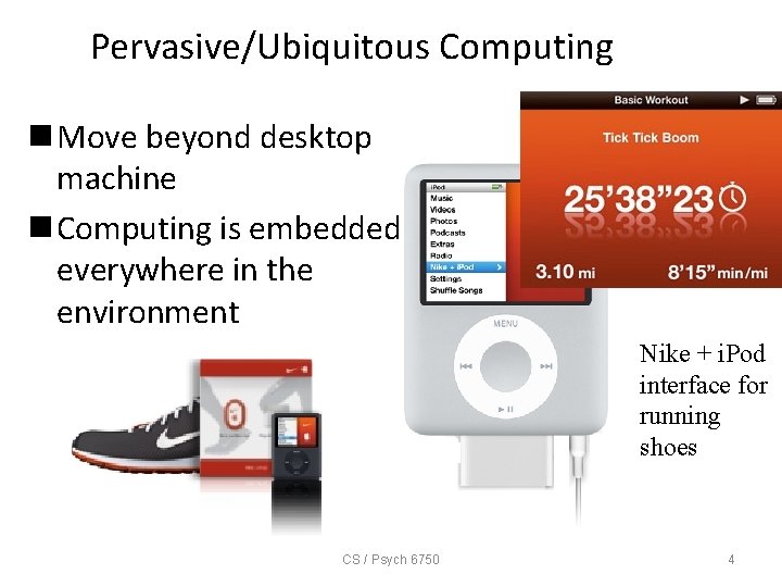 Pervasive/Ubiquitous Computing n Move beyond desktop machine n Computing is embedded everywhere in the