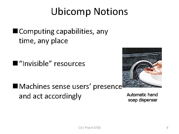 Ubicomp Notions n Computing capabilities, any time, any place n “Invisible” resources n Machines