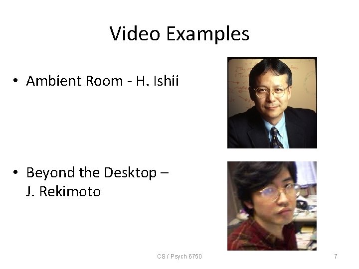 Video Examples • Ambient Room - H. Ishii • Beyond the Desktop – J.