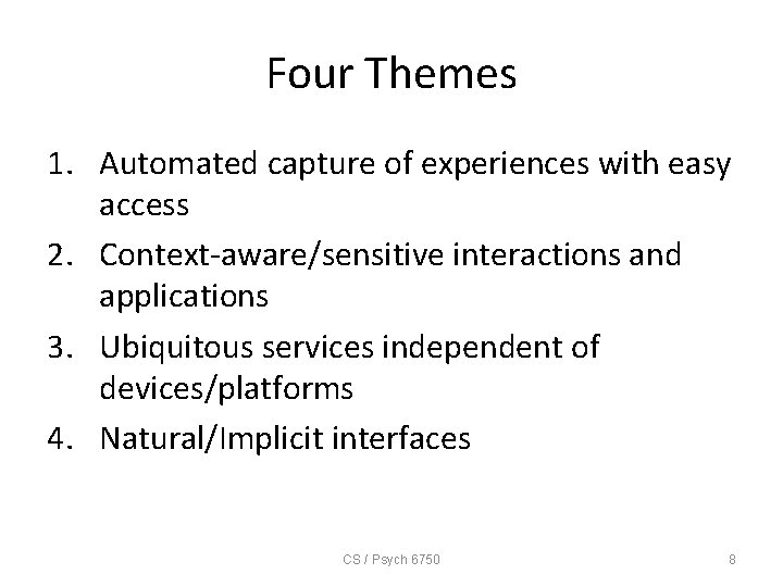 Four Themes 1. Automated capture of experiences with easy access 2. Context-aware/sensitive interactions and