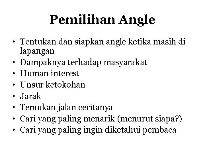 Pemilihan Angle • Tentukan dan siapkan angle ketika masih di lapangan • Dampaknya terhadap