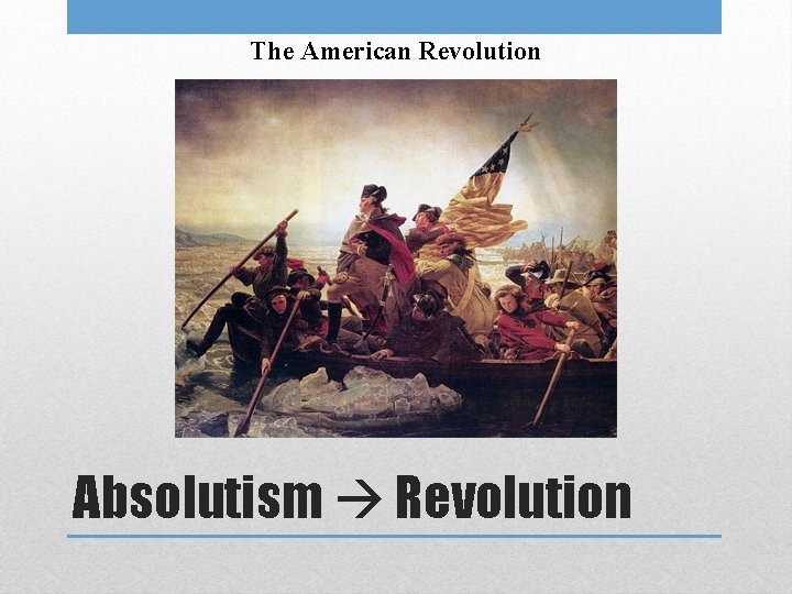 The American Revolution Absolutism Revolution 