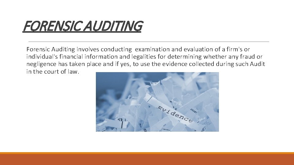 FORENSIC AUDITING Forensic Auditing involves conducting examination and evaluation of a firm's or individual's