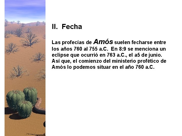 II. Fecha Las profecías de Amós suelen fecharse entre los años 760 al 755