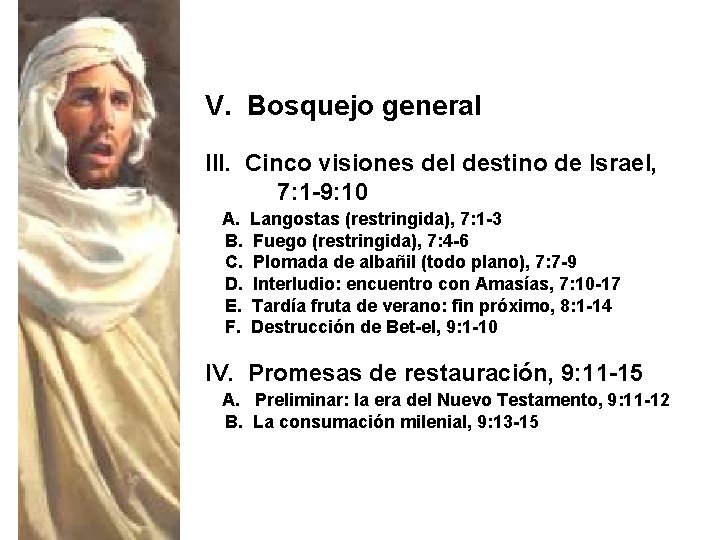 V. Bosquejo general III. Cinco visiones del destino de Israel, 7: 1 -9: 10