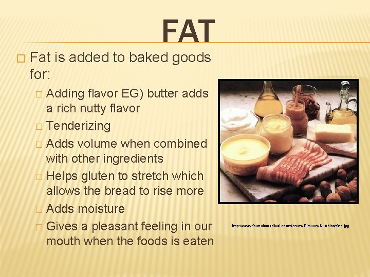 FAT � Fat is added to baked goods for: Adding flavor EG) butter adds